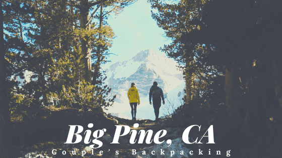 Couple's Backpacking: Guide to Big Pine, CA via the North Fork Trail