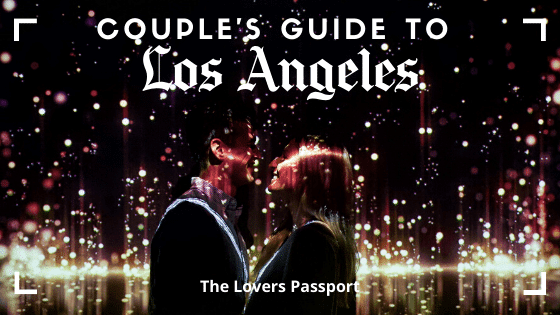 Couple's City Guide to Exploring LA