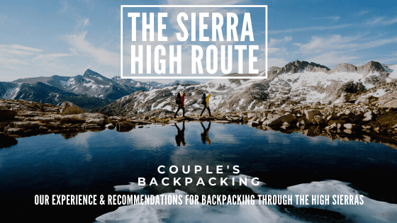 Couple's Backpacking: Our guide to backpacking through the High Sierra Backcountry