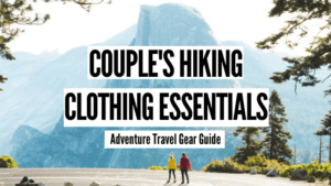 Couple's Hiking Clothing Essentials - The Lovers Passport