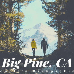 Couple's Backpacking: Guide to Big Pine, CA via the North Fork Trail